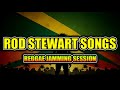 REGGAE JAMMING SESSION Rod Stewart Songs Playlist CHILL REGGAE 2026