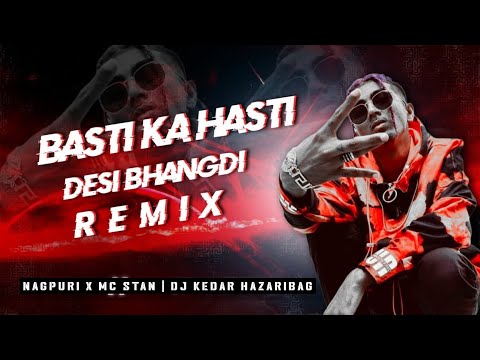 MC STAN~ Basti Ka Hasti X Desi Bhangdi _ Nagpuri Dj Remix 2023_Nagpuri Song _Dj Kedar Hazaribag