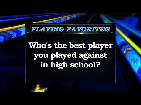 Playing Favorites: Who&#039;s the best player you played against in high school? Sports Stars of Tomorrow