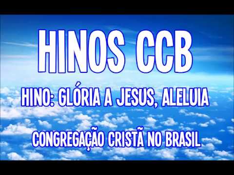 Glória a Jesus, Aleluia - Hinos CCB