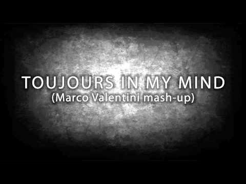 Toujours In My Mind (Marco Valentini mash-up)