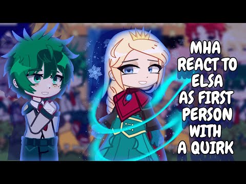 MHA React To Elsa As First Person With A Quirk || Gacha React