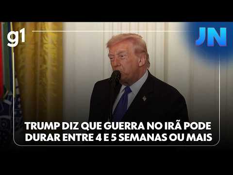 Jornal Nacional: Trump diz que guerra no Irã pode durar entre 4 e 5 semanas ou mais
