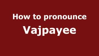 How to pronounce Vajpayee