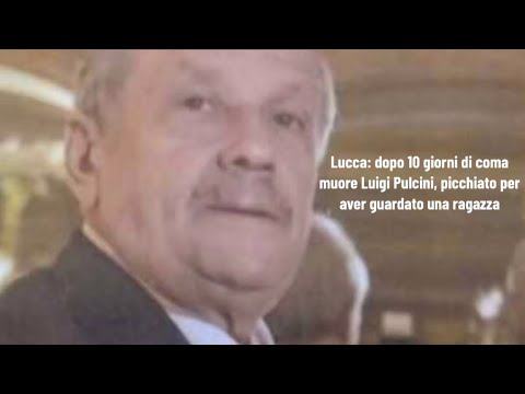 Lucca: dopo 10 giorni di coma muore Luigi Pulcini, picchiato per aver guardato una ragazza