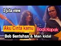 Aku Cinta Kamu - Bob Sentuhan Ft. Man Kidal (Official Music Video) Sound Rock Kapak memang padu