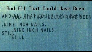 And All That Could Have Been - Nine Inch Nails