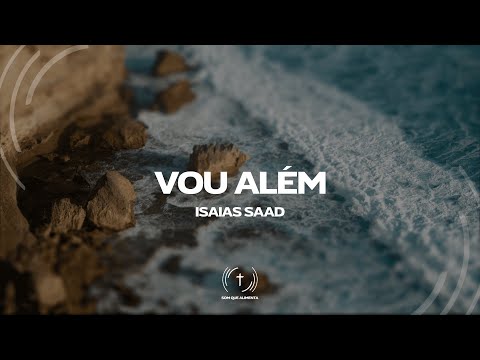 ISAÍAS SAAD - VOU ALÉM (Lyric Vídeo)