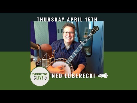 Ned Luberecki | Deering Live - Ep. 33