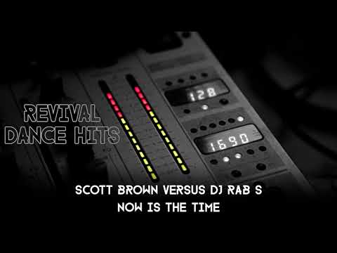 Scott Brown Versus DJ Rab S - Now Is The Time [HQ]