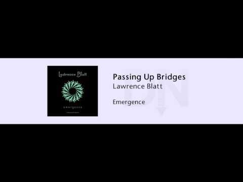 Lawrence Blatt - Passing Up Bridges - Emergence - 05