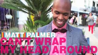 Matt Palmer - Can&#39;t Wrap My Head Around