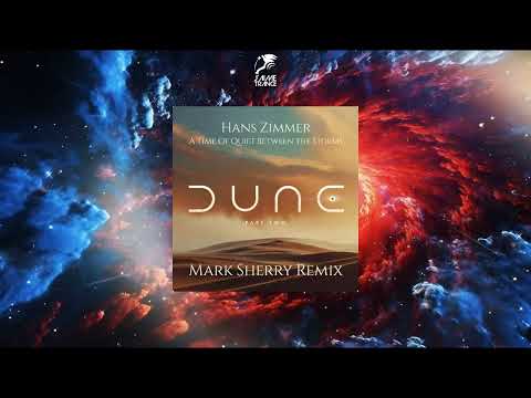 Hans Zimmer - A Time Of Quiet Between The Storms (Dune: Part Two "Theme") (Mark Sherry Remix)