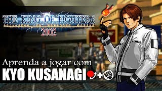 Aprenda a jogar com Kyo Kusanagi - TUTORIAL COMPLETO KOF 2002