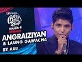 Auj | Angraiziyan & Laung Gawacha | Episode 6 | Pepsi Battle of the Bands | Season 4