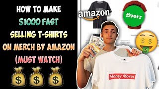 How To Make $1000 FAST Selling T-Shirts On Merch By Amazon (MUST WATCH)