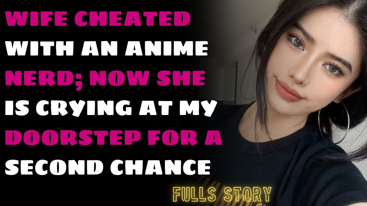 Wife Cheated With an Anime Nerd; Now She Is Crying at My Doorstep For a Second Chance (FULL STORY)