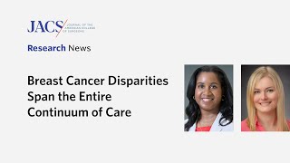 Newswise:Video Embedded significant-disparities-in-breast-cancer-care-persist-but-surgeons-can-drive-change