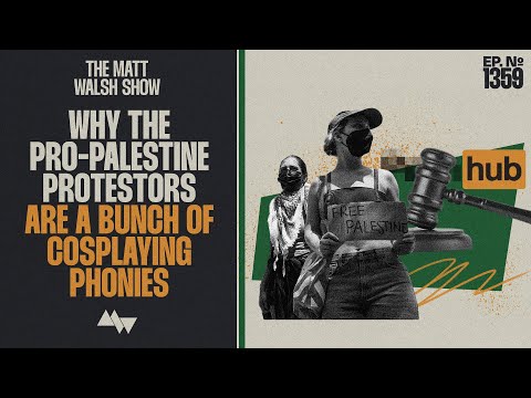 Why The Pro-Palestine Campus Protesters Are A Bunch Of Childish Cosplaying Phonies