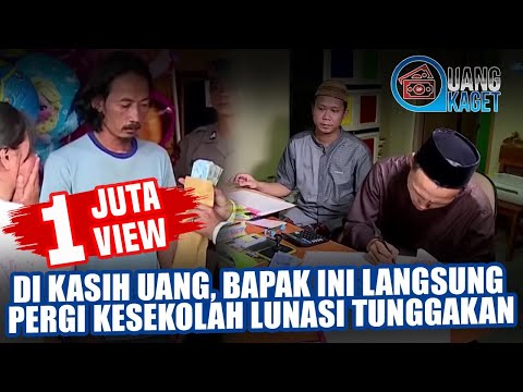 1 JUTA VIEW !! UANG KAGET 248 - DI KASIH UANG, BAPAK INI LANGSUNG PERGI KESEKOLAH LUNASI TUNGGAKAN
