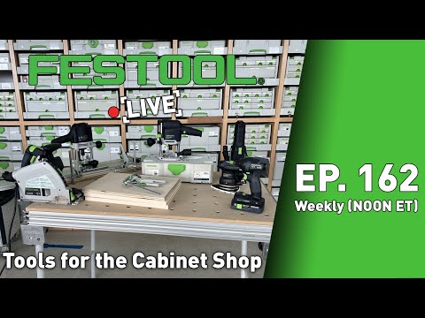 Festool Live Episode 162 - Tools for the Cabinet Shop