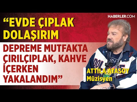 Attila Atasoy: En Parasız Günlerim En Ünlü Zamanlarım Oldu