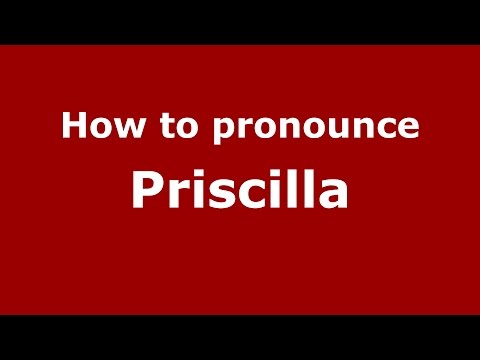 How to pronounce Priscilla