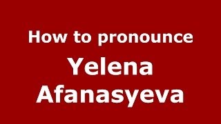 How to pronounce Yelena Afanasyeva