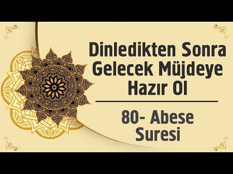 Dinledikten Sonra Gelecek Müjdeye Hazır Ol - 80. Abese Suresi