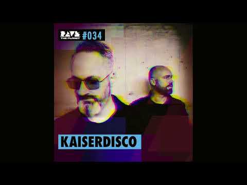 Kaiserdisco - Rave The Planet PODcst 034