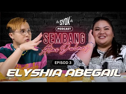 EPISOD 3 | ELYSHIA ABEGAIL | Podcast Sembang Atas Dulang
