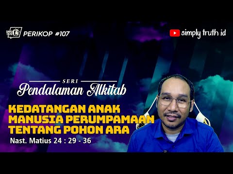 KEDATANGAN ANAK MANUSIA PERUMPAMAAN TENTANG POHON ARA / PERIKOP 107 / Matius 24 : 29-36/PEND ALKITAB