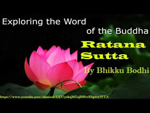 Exploring the word of Buddha,Ratana Sutta Part 01,  from Sutta Nipata By Bhikku Bodhi