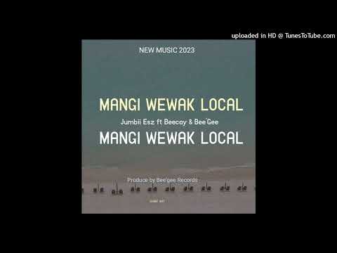 Mangi Wewak Local 2033- Jumbii Esz ft Beecay & Bee'Gee (Prod By Bee'Gee Records)