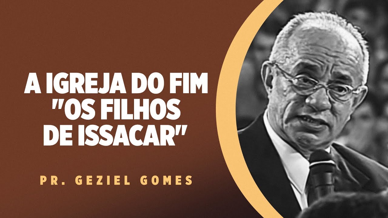Pr Geziel Gomes - A Igreja do Fim "Os Filhos de Issacar"