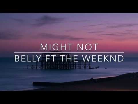 Might Not- Belly Ft. The Weeknd