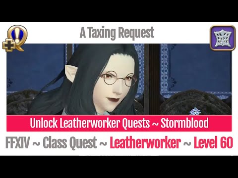 FFXIV Unlock Quest Leatherworker Level 60 ~ Stormblood - A Taxing Request
