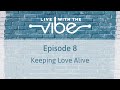 Episode 8: Keeping Love Alive - Live with the Vibe Episode 8: Keeping Love Alive