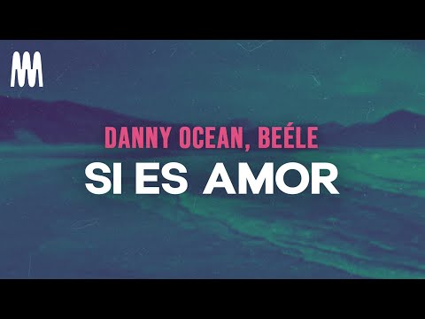 Danny Ocean, Beéle - SI ES AMOR (Letra/Lyrics)