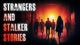 10 TRUE Scary Stranger & Stalker Horror Stories | True Scary Stories