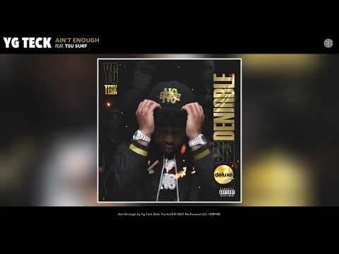 Yg Teck - Ain't Enough (Audio) (feat. Tsu Surf)