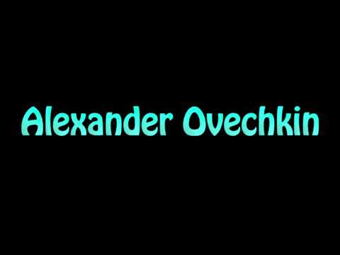 Learn How To Pronounce Alexander Ovechkin