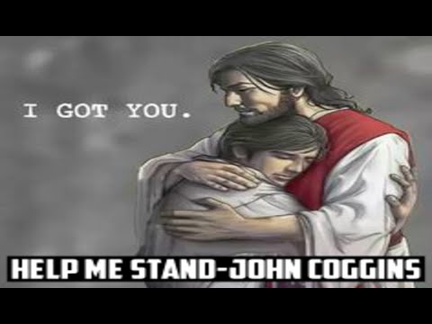 Help me Stand -John Coggins.