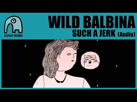 WILD BALBINA - Such A Jerk [Audio]