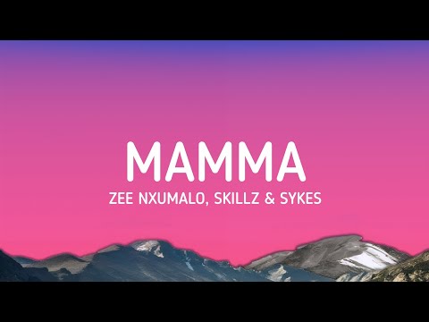 Mamma (Lyrics) | Zee Nxumalo, Skillz & Sykes