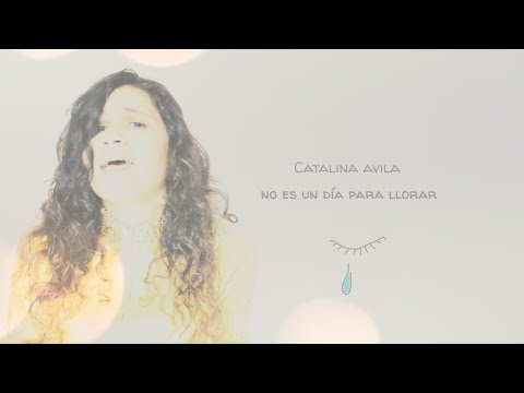 Catalina Avila - No Es Un Día Para Llorar (Lyric Video)