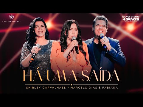 Shirley Carvalhaes, Marcelo Dias e Fabiana – Há Uma Saída (43 Anos Louvor Eterno - Ao Vivo)