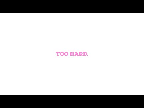 Video thumbnail for TOO HARD.