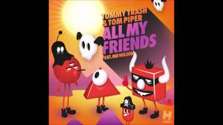 Tommy Trash & Tom Piper ft Mr Wilson - 'All My Friends' (Radio Edit)