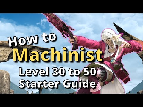 FFXIV 6.30+ Machinist Level 30-50 Starter Guide: New to the Job? Start here!